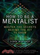 How to Be a Mentalist ─ Master the Secrets Behind the Hit TV Show