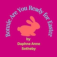 Bonnie Are You Ready for Easter?: A gentle, faith-filled story for ages 3–7, blending family, tradit