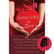 Insecure in Love: How Anxious Attachment Can Make You Feel Jealous , Needy , and Worried and What Yo