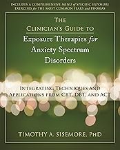 Clinician's Guide to Exposure Therapies for Anxiety Spectrum Disorders: Integrating Techniques and A