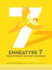 Enneatype 7: The Enthusiast, Optimist, Epicurean Liz Carver