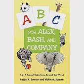 A-B-C for Alex, Bash, and Company: A to Z Animal Tales from Around the World