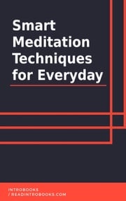 Smart Meditation Techniques for Everyday IntroBooks Team