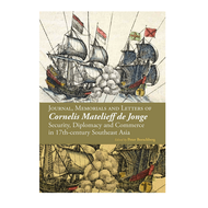 Journal, Memorials and Letters of Cornelis Matelieff de Jonge: Security, Diplomacy and Commerce in 1