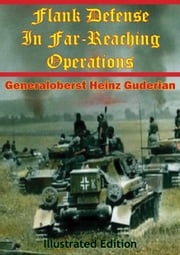 Flank Defense In Far-Reaching Operations [Illustrated Edition] Generaloberst Heinz Guderian