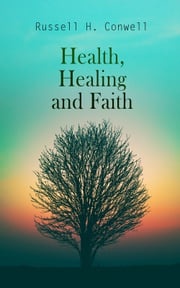 Health, Healing and Faith Russell H. Conwell