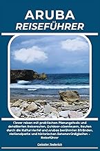 ARUBA REISEFÜHRER: Clever reisen mit praktischen Planungstools und detaillierten Reiserouten, Outdoo