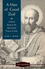 A Man of Good Zeal John Edward Beahn