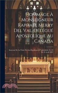 Hommage à monseigneur Raphaël Merry del Val, délégué apostolique au Canada: Souvenir de la visite de Son Excellence à Valleyfield, 21, 22 et 23 avril