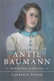 The Vision of Antje Baumann ― Dutch Resistance to Nazi Terror