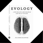EVOLOGY, A New Health Care Paradigm For the 21ST Century Dr. Joseph Zdanowski