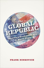 The Global Republic America's Inadvertent Rise to World Power【電子書籍】[ Frank Ninkovich ]
