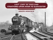 Lost Lines of England: Stratford-upon-Avon to Gloucester Roger Norfolk