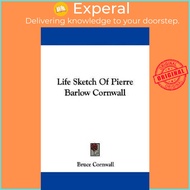Life Sketch Of Pierre Barlow Cornwall by Bruce Cornwall (US edition, paperback)