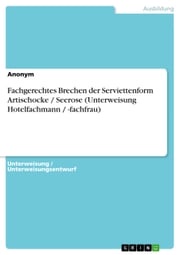 Fachgerechtes Brechen der Serviettenform Artischocke / Seerose (Unterweisung Hotelfachmann / -fachfrau) Anonym
