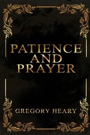 Patience and Prayer Gregory Heary