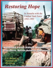 U.S. Marines in Humanitarian Operations: Restoring Hope: In Somalia with the Unified Task Force, 1992 - 1993, Mohamed Farah Aideed, Mogadishu, Siad Barre, Nation Building Operations Progressive Management