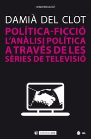 Política-ficció. L'anàlisi política a través de les sèries de televisió Damià del Clot i Trias