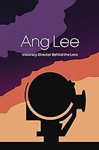 Ang Lee: Visionary Director Behind the Lens