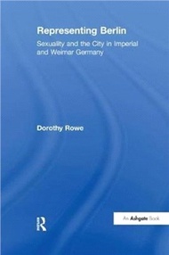 Representing Berlin：Sexuality and the City in Imperial and Weimar Germany