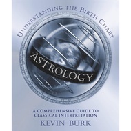 Astrology: Understanding the Birth Chart [Paperback] By: Kevin Burk