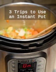 3 Trips to Use an Instant Pot H.J. Lilly
