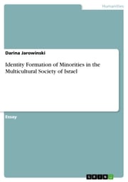 Identity Formation of Minorities in the Multicultural Society of Israel Darina Jarowinski