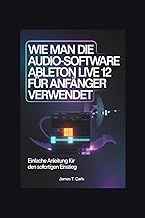 Wie man die Audio-Software Ableton Live 12 fuer Anfaenger verwendet: Einfache Anleitung fuer den sof