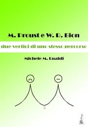 M. Proust e W.R. Bion: due vertici di uno stesso percorso Michele M. Lualdi
