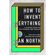 How to Invent Everything : Rebuild All of Civilization (with 96% fewer catastrophe by Ryan North (UK
