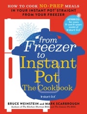 From Freezer to Instant Pot: The Cookbook Bruce Weinstein