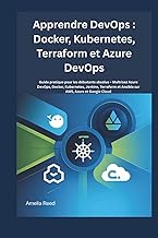 Apprendre DevOps : Docker, Kubernetes, Terraform et Azure DevOps: Guide pratique pour les débutants 