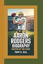 AARON RODGERS BIOGRAPHY: Master of the Game