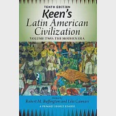 Keen’s Latin American Civilization, Volume 2: A Primary Source Reader, Volume Two: The Modern Era