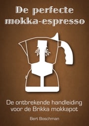 De perfecte mokka-espresso Bert Boschman