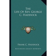 The Life of REV. George C. Haddock by Frank C Ph D Haddock (US edition, paperback)