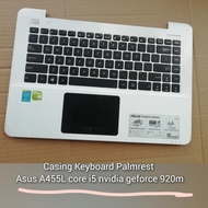 Casing Keyboard Palmrest Asus A455L core i5 nvidia touchpad X455L sm