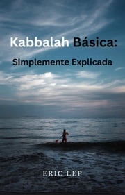 Kabbalah Básica: Explicada de Forma Sencilla Eric Lep