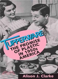 Tupperware ─ The Promise of Plastic in 1950s America