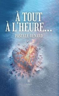 ? tout ? l’heure...【電子書籍】[ Pascale Renard ]