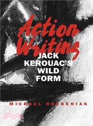 Action Writing: Jack Kerouac's Wild Form