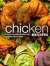 Chicken Recipes: A Poultry Cookbook Filled with Delicious Dinner Ideas (2nd Edition)