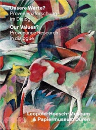 Unsere Werte? / Our Values? ─ Provenienzforschung Im Dialog / Provenance Research in Dialogoue: Leopold-hoesch-museum &amp; Wallraf-richartz-museum