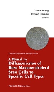 Manual For Differentiation Of Bone Marrow-derived Stem Cells To Specific Cell Types, A Kee Woei Ng