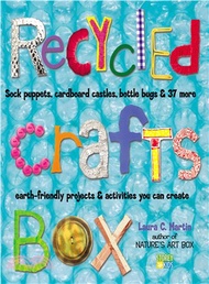 Recycled Crafts Box ─ Sock Puppets, Cardboard Castles, Bottle Bugs &amp; 37 More Earth-Friendly Projects &amp; Activities You Can Create