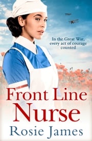 Front Line Nurse: An emotional first world war saga full of hope Rosie James
