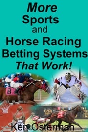 More Sports and Horse Racing Betting Systems That Work! Ken Osterman