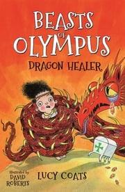 Beasts of Olympus 4: Dragon Healer Lucy Coats