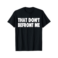 Funny That Dont Befront Me Cool Music Lyrics 70S T-Shirt QXU7