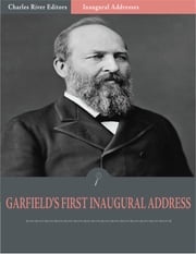 Inaugural Addresses: President James Garfields First Inaugural Address (Illustrated) James Garfield